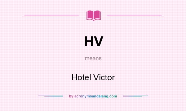 What does HV mean? It stands for Hotel Victor