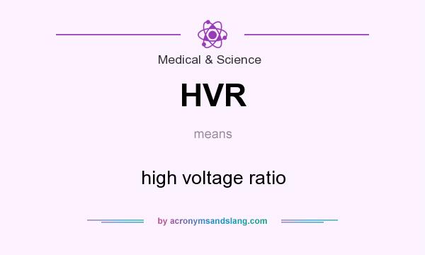 What does HVR mean? It stands for high voltage ratio