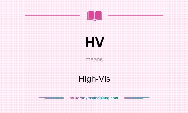 What does HV mean? It stands for High-Vis