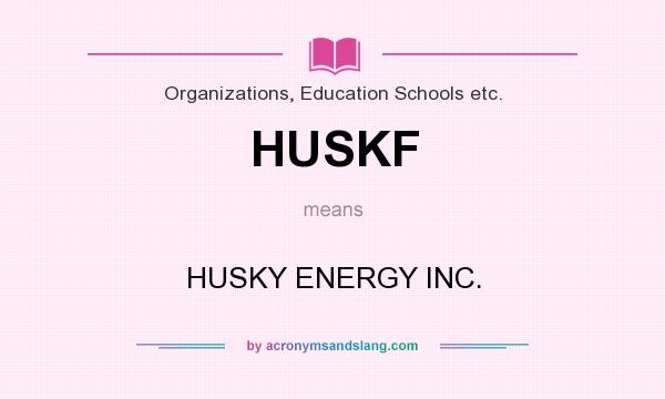 What does HUSKF mean? It stands for HUSKY ENERGY INC.
