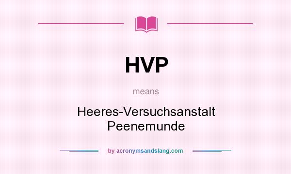 What does HVP mean? It stands for Heeres-Versuchsanstalt Peenemunde