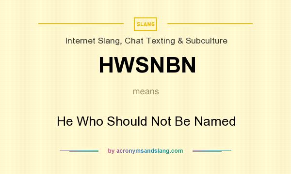 What does HWSNBN mean? It stands for He Who Should Not Be Named