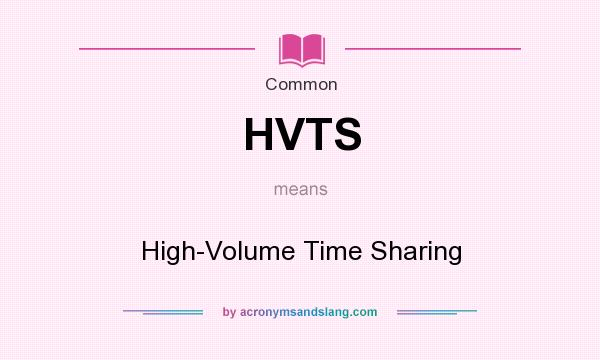 What does HVTS mean? It stands for High-Volume Time Sharing