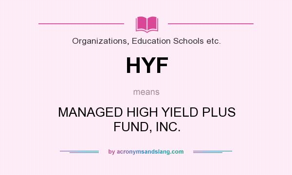 What does HYF mean? It stands for MANAGED HIGH YIELD PLUS FUND, INC.