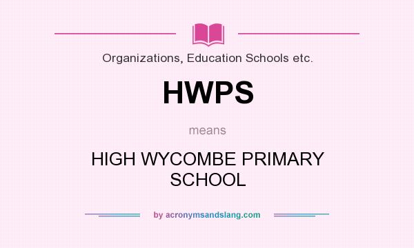 What does HWPS mean? It stands for HIGH WYCOMBE PRIMARY SCHOOL