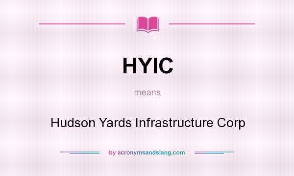 What does HYIC mean? It stands for Hudson Yards Infrastructure Corp