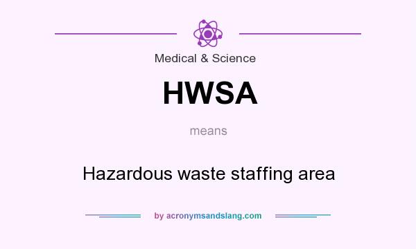 What does HWSA mean? It stands for Hazardous waste staffing area