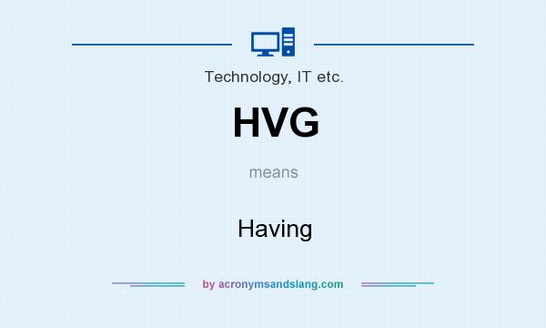 What does HVG mean? It stands for Having