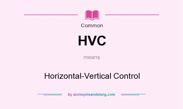What does HVC mean? It stands for Horizontal-Vertical Control
