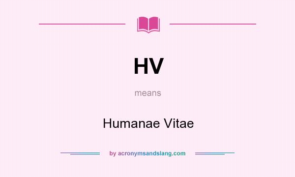 What does HV mean? It stands for Humanae Vitae
