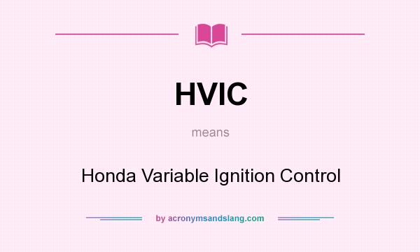 What does HVIC mean? It stands for Honda Variable Ignition Control
