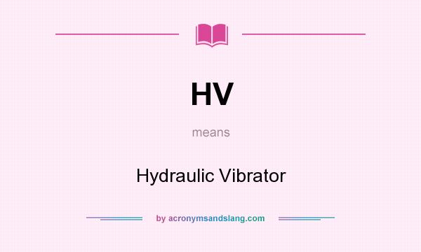 What does HV mean? It stands for Hydraulic Vibrator
