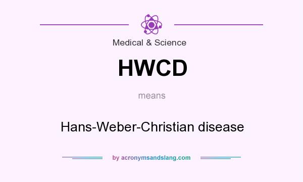 What does HWCD mean? It stands for Hans-Weber-Christian disease