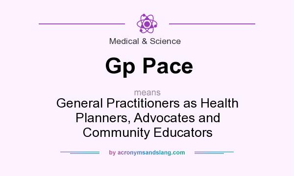 What does Gp Pace mean? It stands for General Practitioners as Health Planners, Advocates and Community Educators
