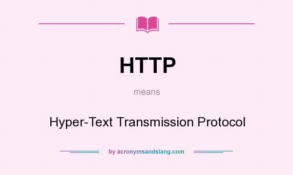 What does HTTP mean? It stands for Hyper-Text Transmission Protocol