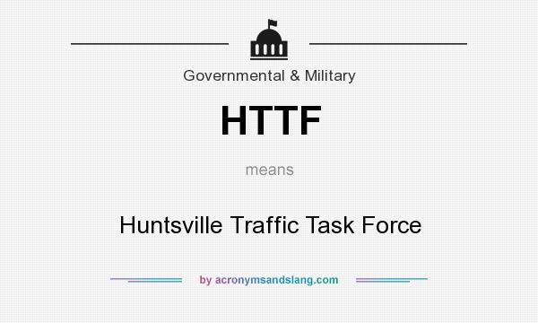 What does HTTF mean? It stands for Huntsville Traffic Task Force
