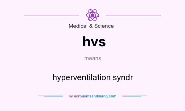 What does hvs mean? It stands for hyperventilation syndr