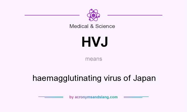 What does HVJ mean? It stands for haemagglutinating virus of Japan