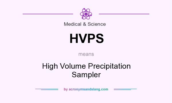 What does HVPS mean? It stands for High Volume Precipitation Sampler
