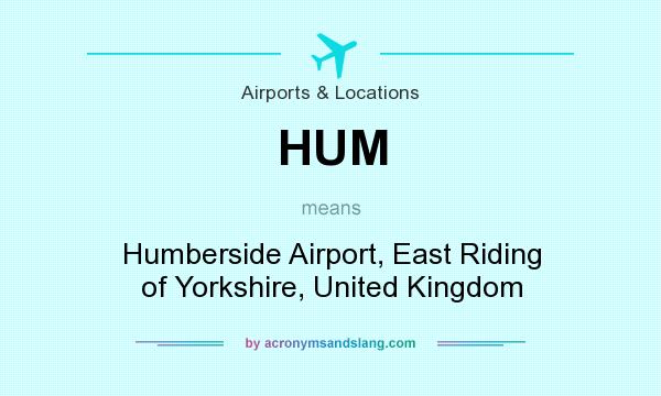 What does HUM mean? It stands for Humberside Airport, East Riding of Yorkshire, United Kingdom