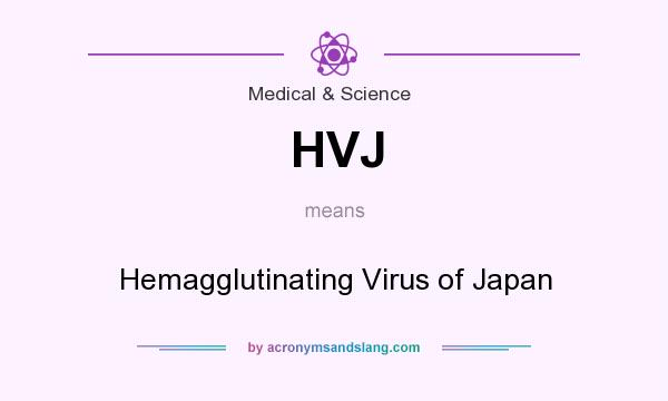 What does HVJ mean? It stands for Hemagglutinating Virus of Japan