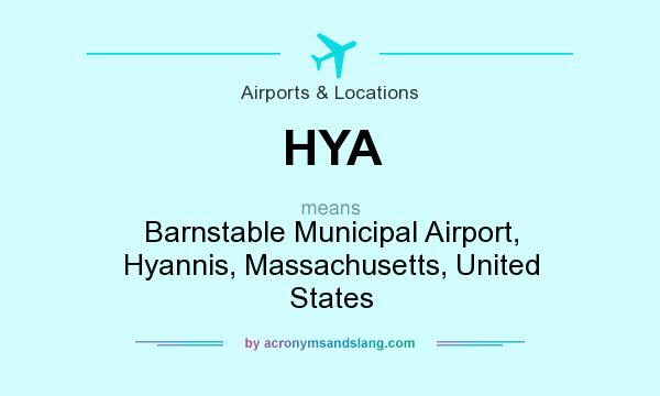 What does HYA mean? It stands for Barnstable Municipal Airport, Hyannis, Massachusetts, United States