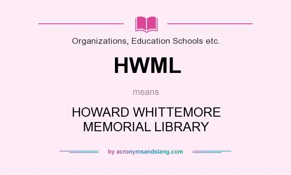 What does HWML mean? It stands for HOWARD WHITTEMORE MEMORIAL LIBRARY