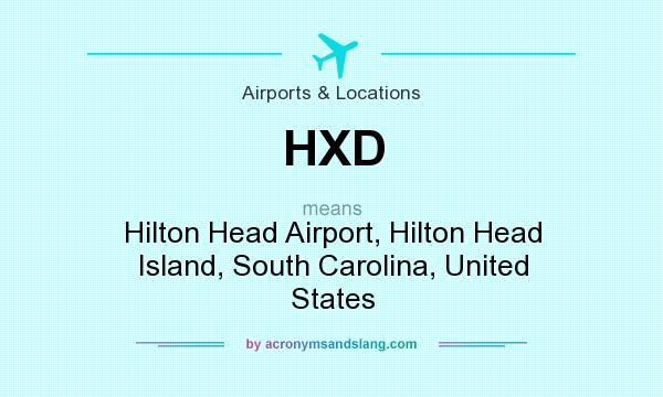 What does HXD mean? It stands for Hilton Head Airport, Hilton Head Island, South Carolina, United States