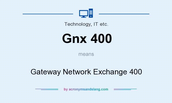 What does Gnx 400 mean? It stands for Gateway Network Exchange 400