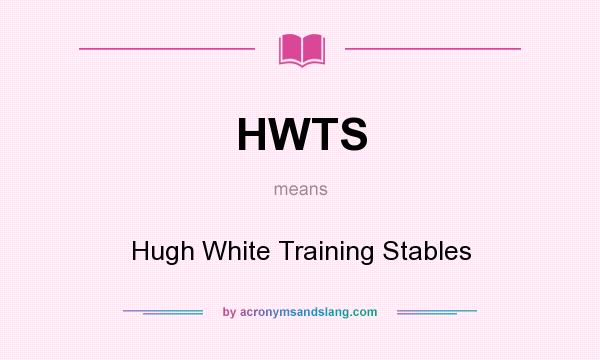 What does HWTS mean? It stands for Hugh White Training Stables