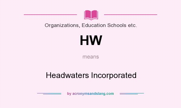 What does HW mean? It stands for Headwaters Incorporated