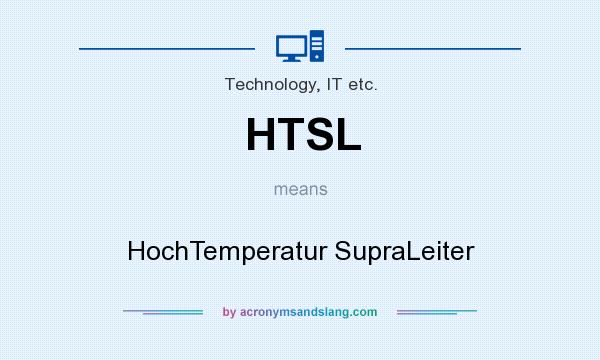 What does HTSL mean? It stands for HochTemperatur SupraLeiter