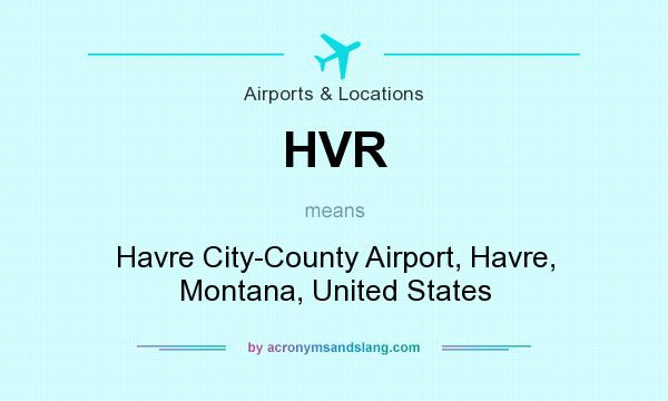 What does HVR mean? It stands for Havre City-County Airport, Havre, Montana, United States