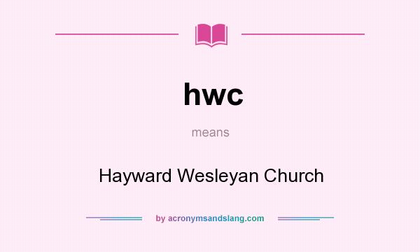 What does hwc mean? It stands for Hayward Wesleyan Church