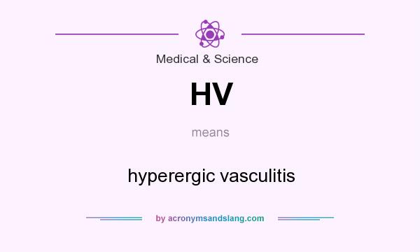 What does HV mean? It stands for hyperergic vasculitis