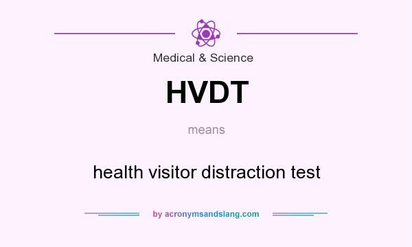 What does HVDT mean? It stands for health visitor distraction test