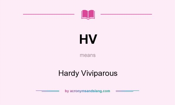 What does HV mean? It stands for Hardy Viviparous