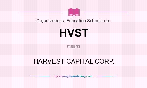 What does HVST mean? It stands for HARVEST CAPITAL CORP.
