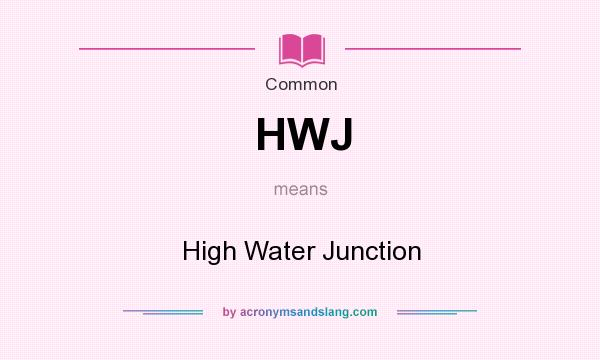 What does HWJ mean? It stands for High Water Junction