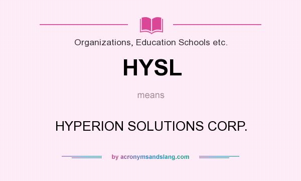 What does HYSL mean? It stands for HYPERION SOLUTIONS CORP.