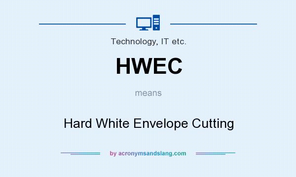 What does HWEC mean? It stands for Hard White Envelope Cutting
