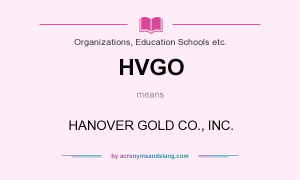 What does HVGO mean? It stands for HANOVER GOLD CO., INC.