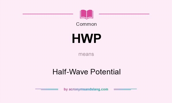 What does HWP mean? It stands for Half-Wave Potential
