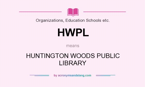 What does HWPL mean? It stands for HUNTINGTON WOODS PUBLIC LIBRARY