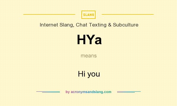What does HYa mean? It stands for Hi you