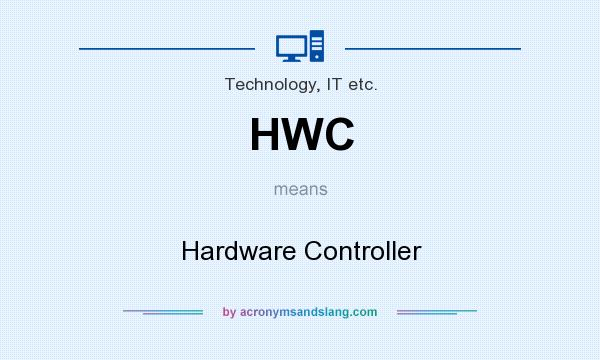 What does HWC mean? It stands for Hardware Controller