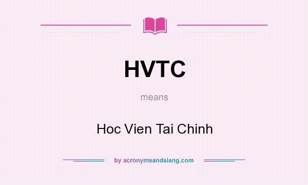 What does HVTC mean? It stands for Hoc Vien Tai Chinh