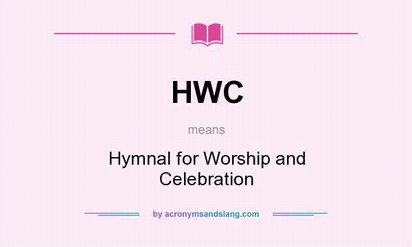 What does HWC mean? It stands for Hymnal for Worship and Celebration