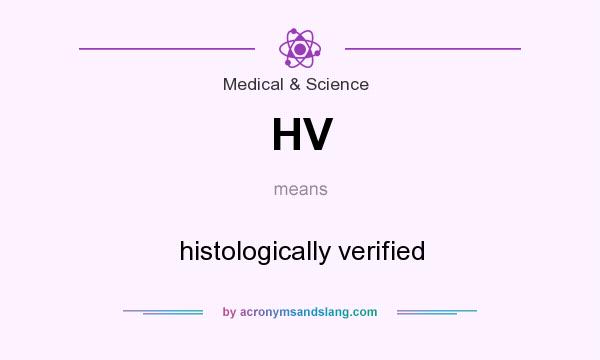 What does HV mean? It stands for histologically verified