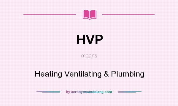 What does HVP mean? It stands for Heating Ventilating & Plumbing